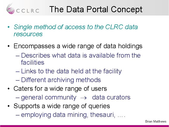 The Data Portal Concept • Single method of access to the CLRC data resources