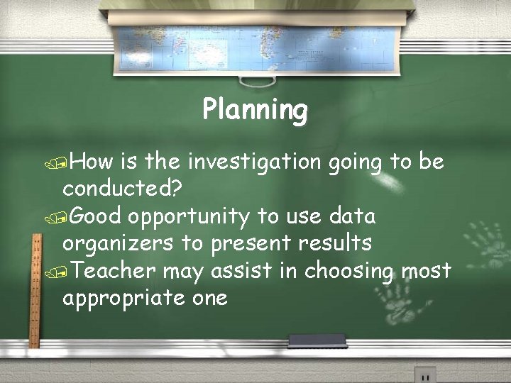 Planning /How is the investigation going to be conducted? /Good opportunity to use data