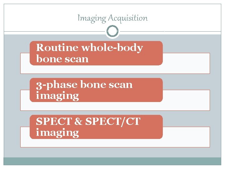 Imaging Acquisition Routine whole-body bone scan 3 -phase bone scan imaging SPECT & SPECT/CT