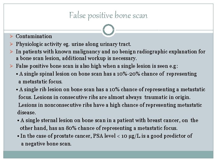 False positive bone scan Ø Contamination Ø Physiologic activity eg. urine along urinary tract.