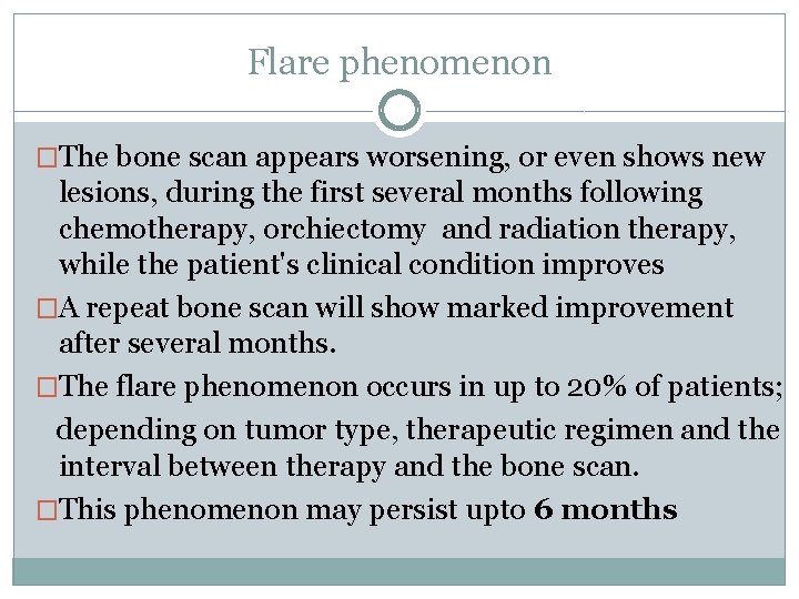 Flare phenomenon �The bone scan appears worsening, or even shows new lesions, during the