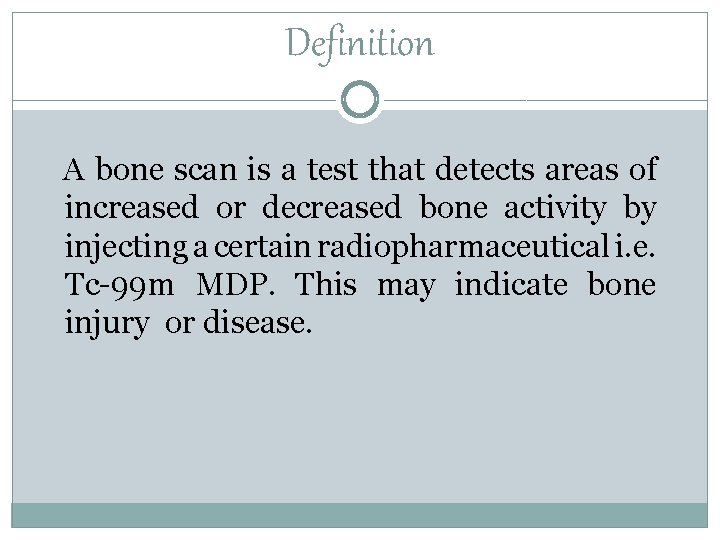 Definition A bone scan is a test that detects areas of increased or decreased