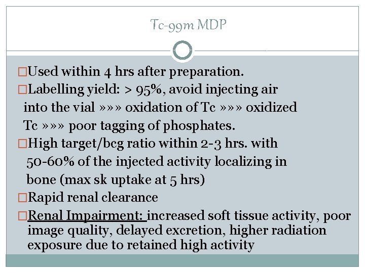 Tc-99 m MDP �Used within 4 hrs after preparation. �Labelling yield: > 95%, avoid