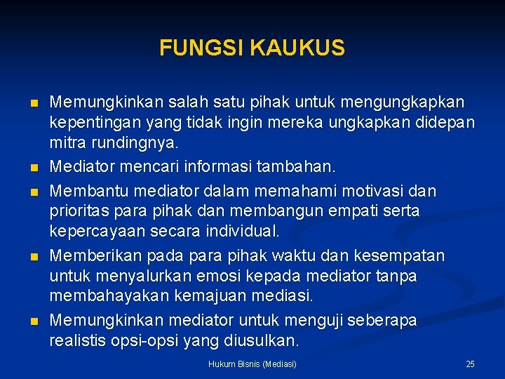 FUNGSI KAUKUS n n n Memungkinkan salah satu pihak untuk mengungkapkan kepentingan yang tidak