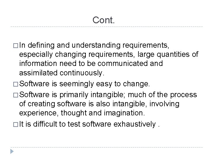 Cont. � In defining and understanding requirements, especially changing requirements, large quantities of information