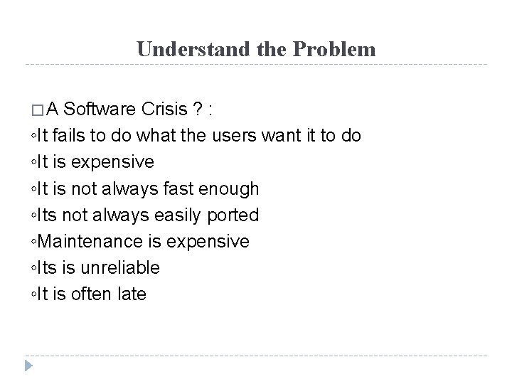 Understand the Problem �A Software Crisis ? : ◦It fails to do what the
