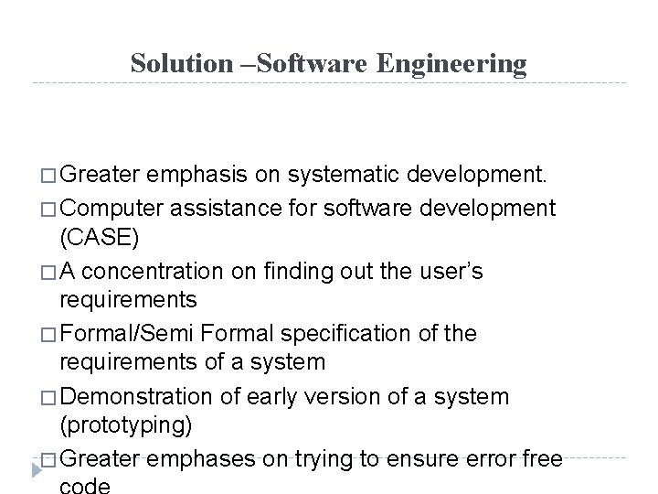 Solution –Software Engineering � Greater emphasis on systematic development. � Computer assistance for software