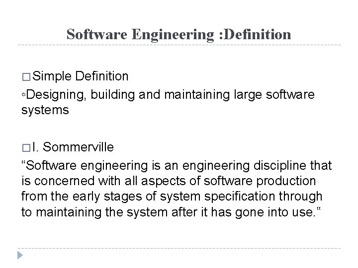 Software Engineering : Definition � Simple Definition ◦Designing, building and maintaining large software systems