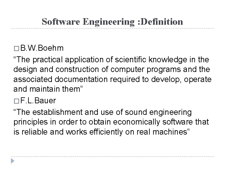 Software Engineering : Definition � B. W. Boehm “The practical application of scientific knowledge