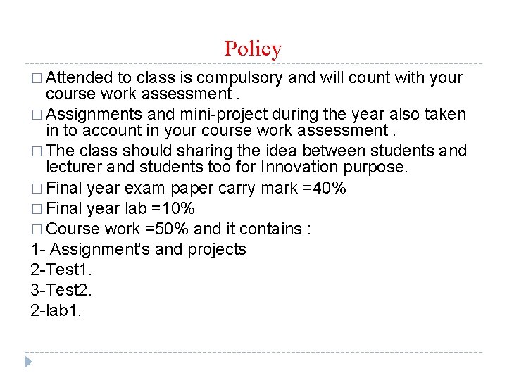 Policy � Attended to class is compulsory and will count with your course work