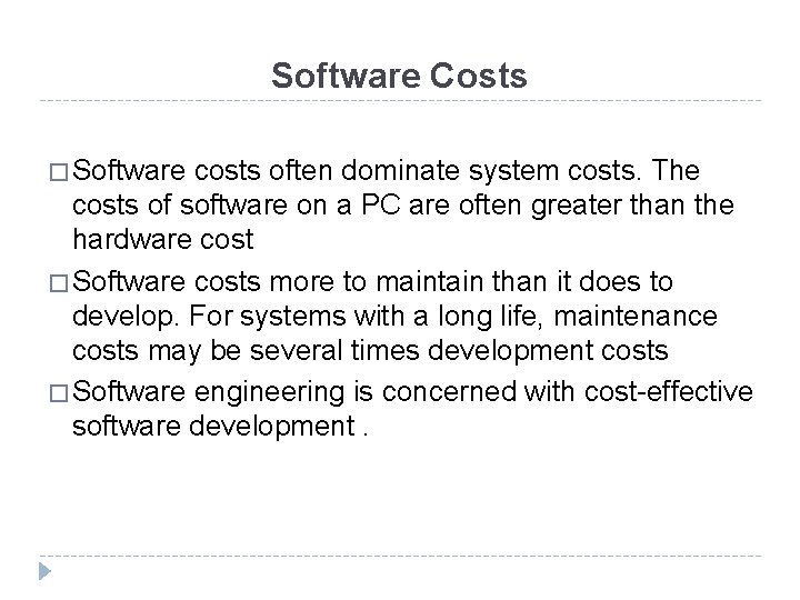 Software Costs � Software costs often dominate system costs. The costs of software on