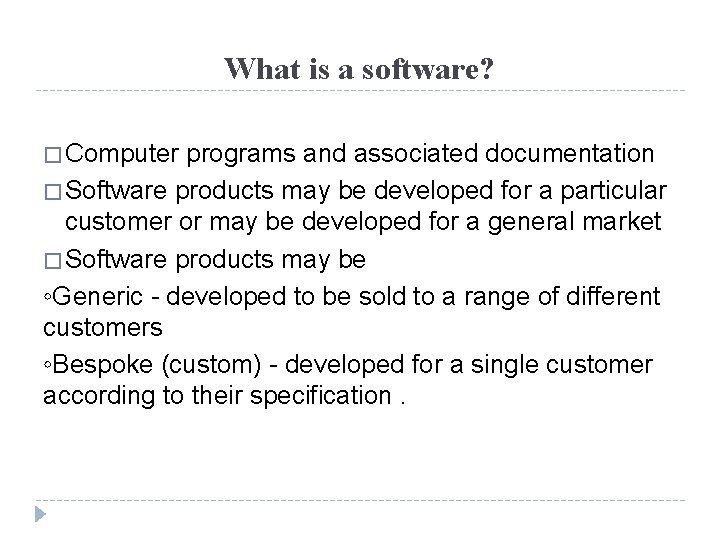 What is a software? � Computer programs and associated documentation � Software products may