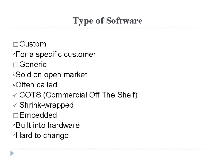 Type of Software � Custom ◦For a specific customer � Generic ◦Sold on open