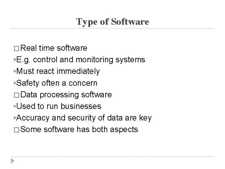 Type of Software � Real time software ◦E. g. control and monitoring systems ◦Must
