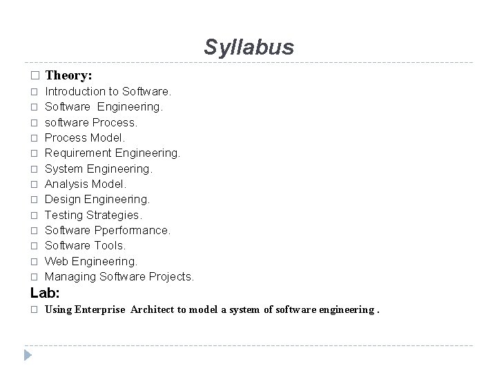 Syllabus � Theory: � Introduction to Software Engineering. software Process Model. Requirement Engineering. System