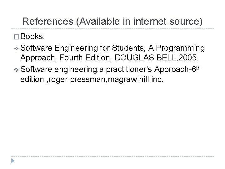 References (Available in internet source) � Books: v Software Engineering for Students, A Programming