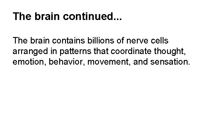 The brain continued. . . The brain contains billions of nerve cells arranged in
