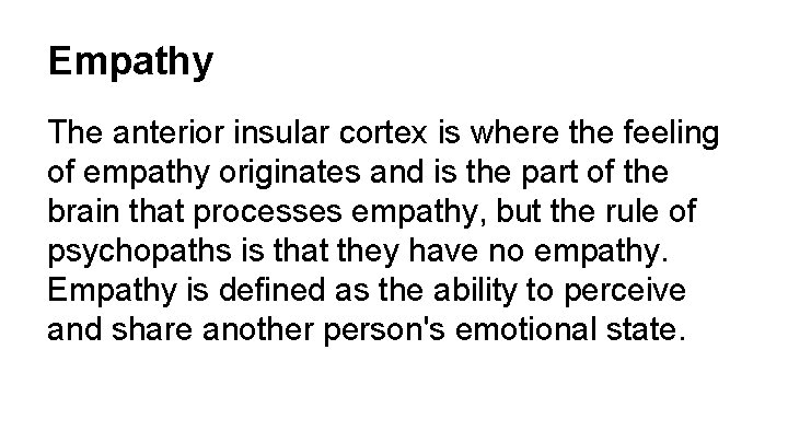 Empathy The anterior insular cortex is where the feeling of empathy originates and is