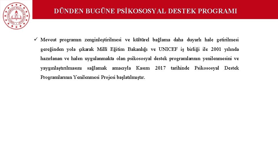 DÜNDEN BUGÜNE PSİKOSOSYAL DESTEK PROGRAMI YENİLENEN PSİKOSOSYAL DESTEK PROGRAMI ü Mevcut programın zenginleştirilmesi ve