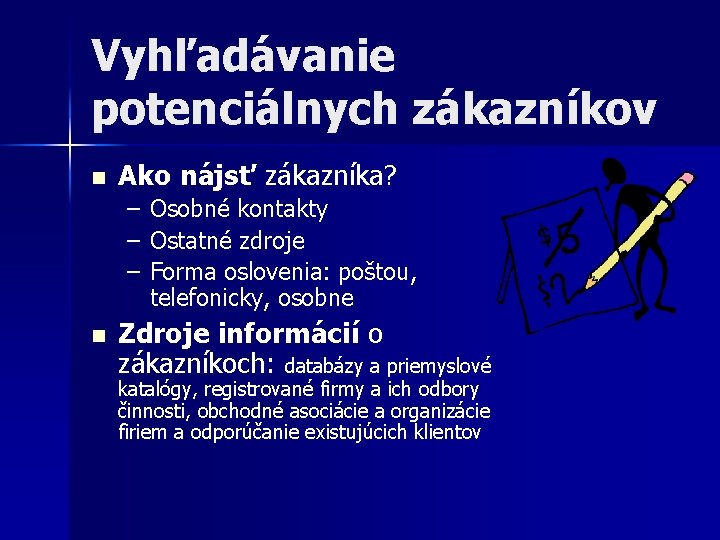 Vyhľadávanie potenciálnych zákazníkov n Ako nájsť zákazníka? – Osobné kontakty – Ostatné zdroje –