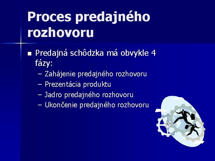 Proces predajného rozhovoru n Predajná schôdzka má obvykle 4 fázy: – – Zahájenie predajného