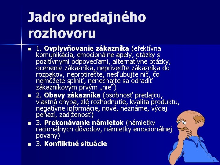 Jadro predajného rozhovoru n n 1. Ovplyvňovanie zákazníka (efektívna komunikácia, emocionálne apely, otázky s