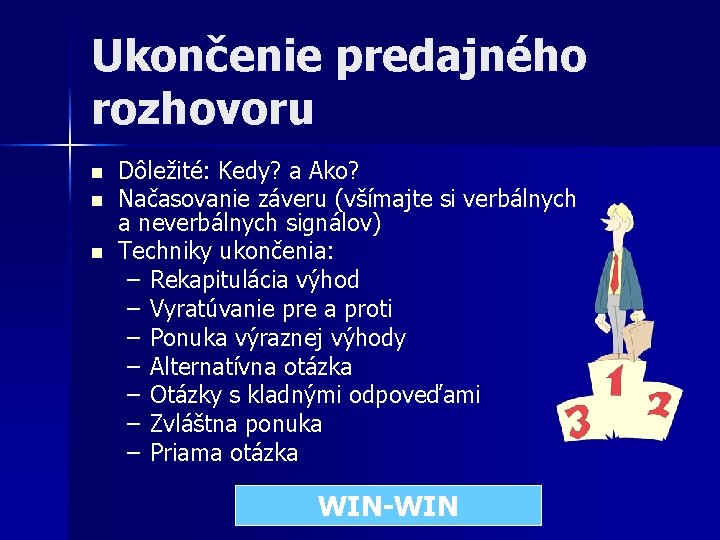 Ukončenie predajného rozhovoru n n n Dôležité: Kedy? a Ako? Načasovanie záveru (všímajte si