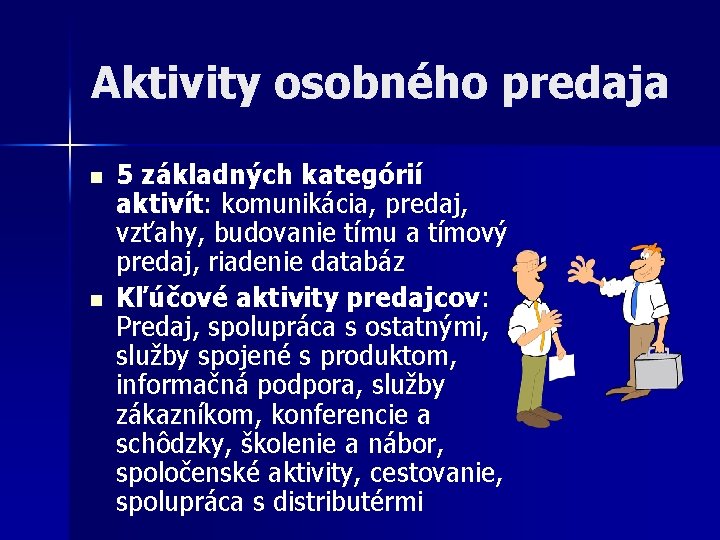 Aktivity osobného predaja n n 5 základných kategórií aktivít: komunikácia, predaj, vzťahy, budovanie tímu