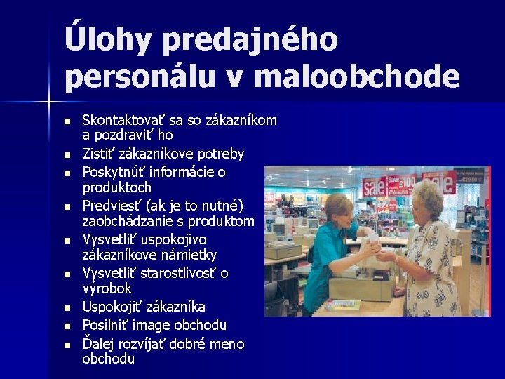 Úlohy predajného personálu v maloobchode n n n n n Skontaktovať sa so zákazníkom