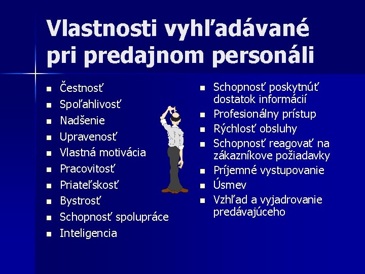 Vlastnosti vyhľadávané pri predajnom personáli n n n n n Čestnosť Spoľahlivosť Nadšenie Upravenosť