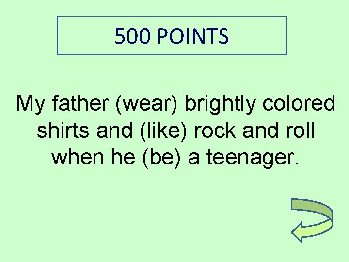 500 POINTS My father (wear) brightly colored shirts and (like) rock and roll when