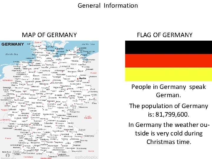 General Information MAP OF GERMANY FLAG OF GERMANY People in Germany speak German. The
