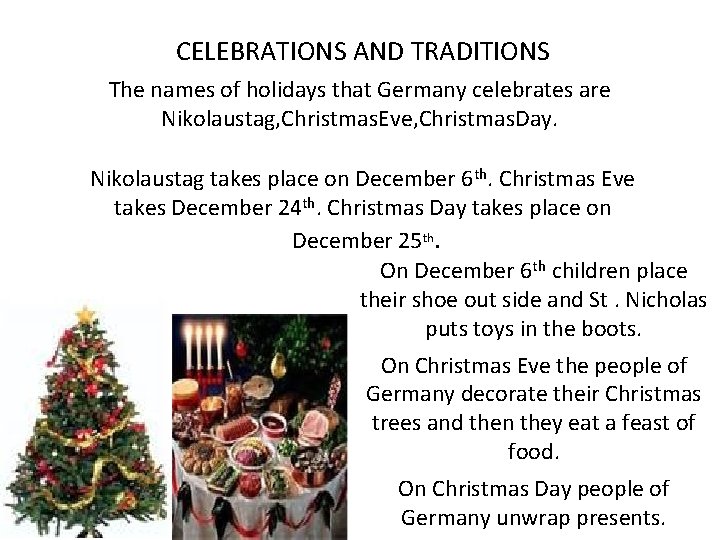 CELEBRATIONS AND TRADITIONS The names of holidays that Germany celebrates are Nikolaustag, Christmas. Eve,