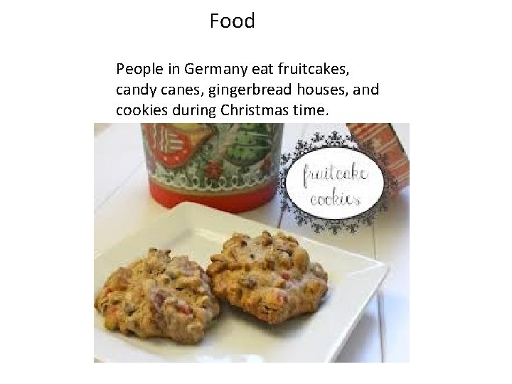 Food People in Germany eat fruitcakes, candy canes, gingerbread houses, and cookies during Christmas