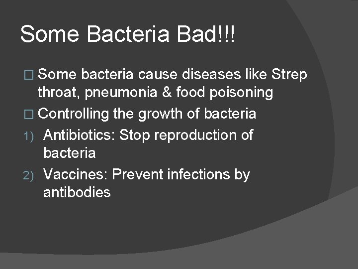 Some Bacteria Bad!!! � Some bacteria cause diseases like Strep throat, pneumonia & food