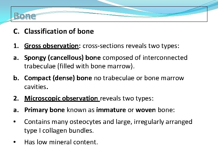 Bone C. Classification of bone 1. Gross observation: cross-sections reveals two types: a. Spongy