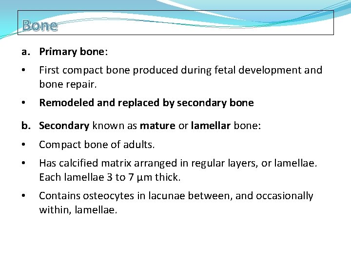 Bone a. Primary bone: • First compact bone produced during fetal development and bone