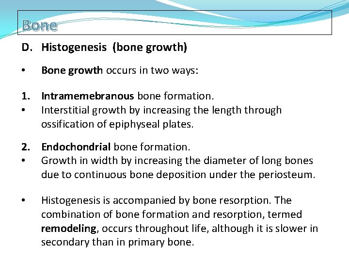 Bone D. Histogenesis (bone growth) • Bone growth occurs in two ways: 1. Intramemebranous