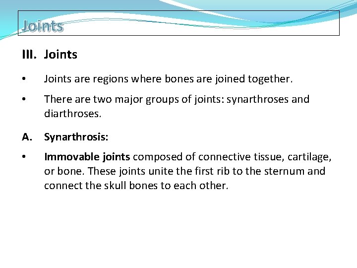 Joints III. Joints • Joints are regions where bones are joined together. • There