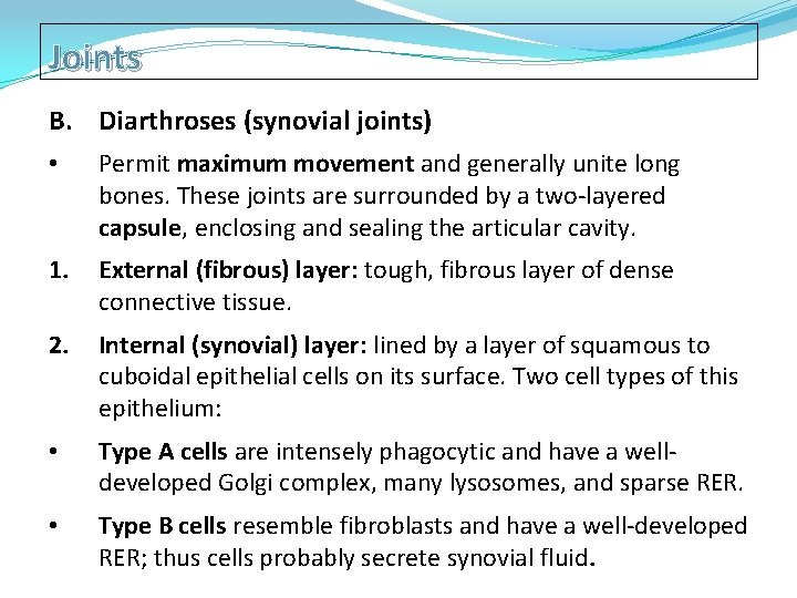 Joints B. Diarthroses (synovial joints) • Permit maximum movement and generally unite long bones.