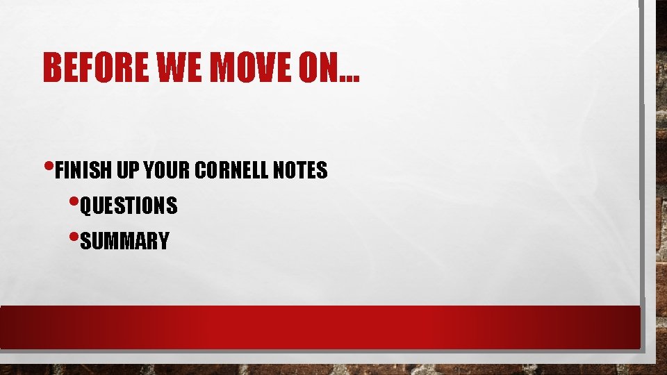 BEFORE WE MOVE ON. . . • FINISH UP YOUR CORNELL NOTES • QUESTIONS