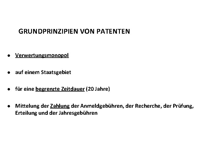 GRUNDPRINZIPIEN VON PATENTEN l Verwertungsmonopol l auf einem Staatsgebiet l für eine begrenzte Zeitdauer