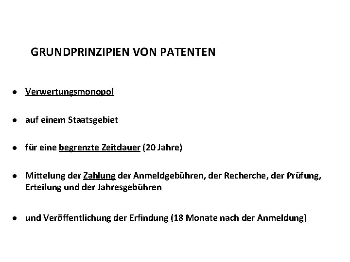 GRUNDPRINZIPIEN VON PATENTEN l Verwertungsmonopol l auf einem Staatsgebiet l für eine begrenzte Zeitdauer