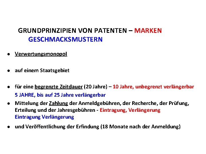 GRUNDPRINZIPIEN VON PATENTEN – MARKEN GESCHMACKSMUSTERN l Verwertungsmonopol l auf einem Staatsgebiet l l