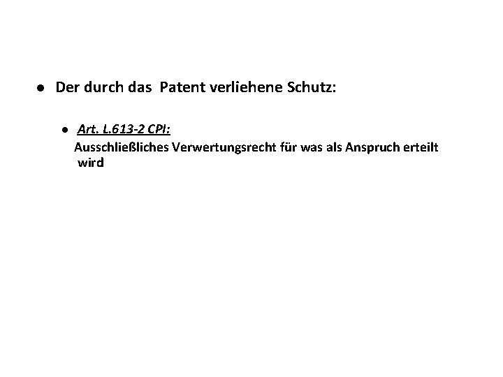 l Der durch das Patent verliehene Schutz: l Art. L. 613 -2 CPI: Ausschließliches