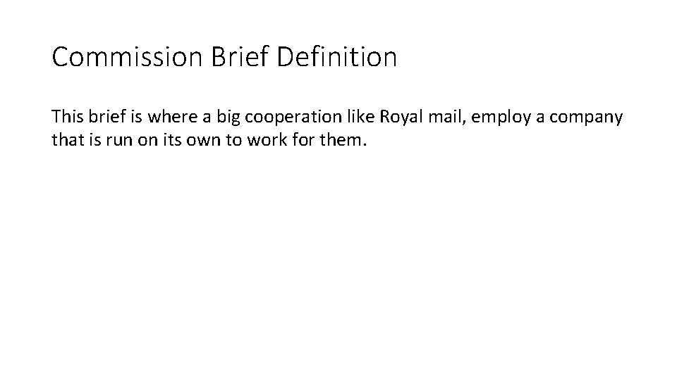 Commission Brief Definition This brief is where a big cooperation like Royal mail, employ