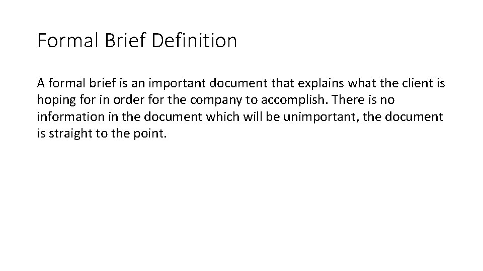 Formal Brief Definition A formal brief is an important document that explains what the
