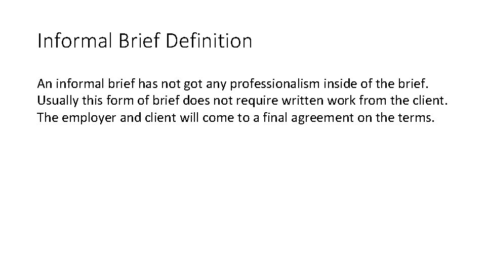 Informal Brief Definition An informal brief has not got any professionalism inside of the