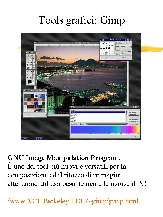 Tools grafici: Gimp GNU Image Manipulation Program: È uno dei tool più nuovi e