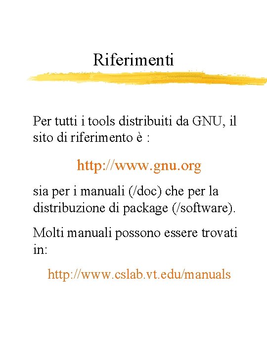 Riferimenti Per tutti i tools distribuiti da GNU, il sito di riferimento è :